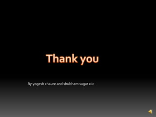 By yogesh chaure and shubham sagar xi c