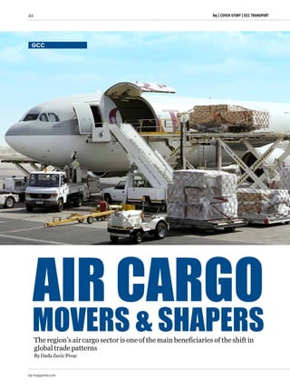 bq-magazine.com
22 bq | COVER STORY | GCC TRANSPORT
AIR CARGO
MOVERS & SHAPERSThe region’s air cargo sector is one of the main beneficiaries of the shift in
global trade patterns
By Dada Zecic Pivac
GCC
 