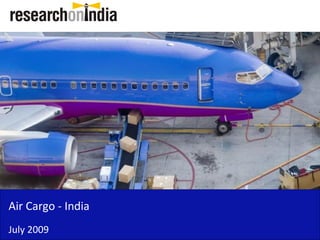 Air Cargo - India
July 2009
 