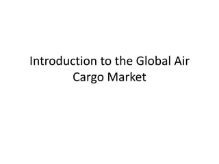 Introduction to the Global Air Cargo Market 