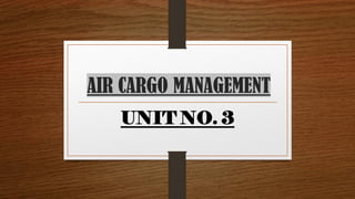 AIR CARGO MANAGEMENT
UNIT NO. 3
 