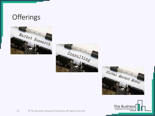 Offerings
13 © The Business Research Company. All rights reserved.
 