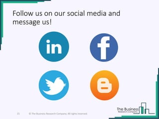 Follow us on our social media and
message us!
15 © The Business Research Company. All rights reserved.
 