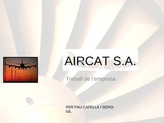 AIRCAT S.A. Treball de l’empresa PER PAU CAPELLA I SERGI GIL 