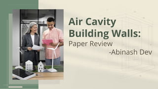 Air Cavity
Building Walls:
Paper Review
-Abinash Dev
 
