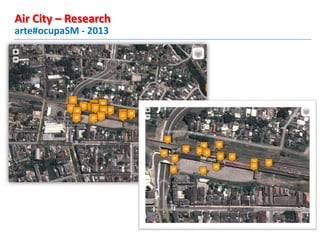 arte#ocupaSM - 2013
Air City – Research
 