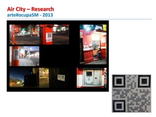 arte#ocupaSM - 2013
Air City – Research
 
