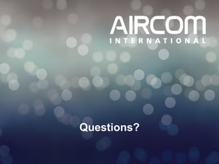 © 2013 AIRCOM International Ltd
Questions?
 