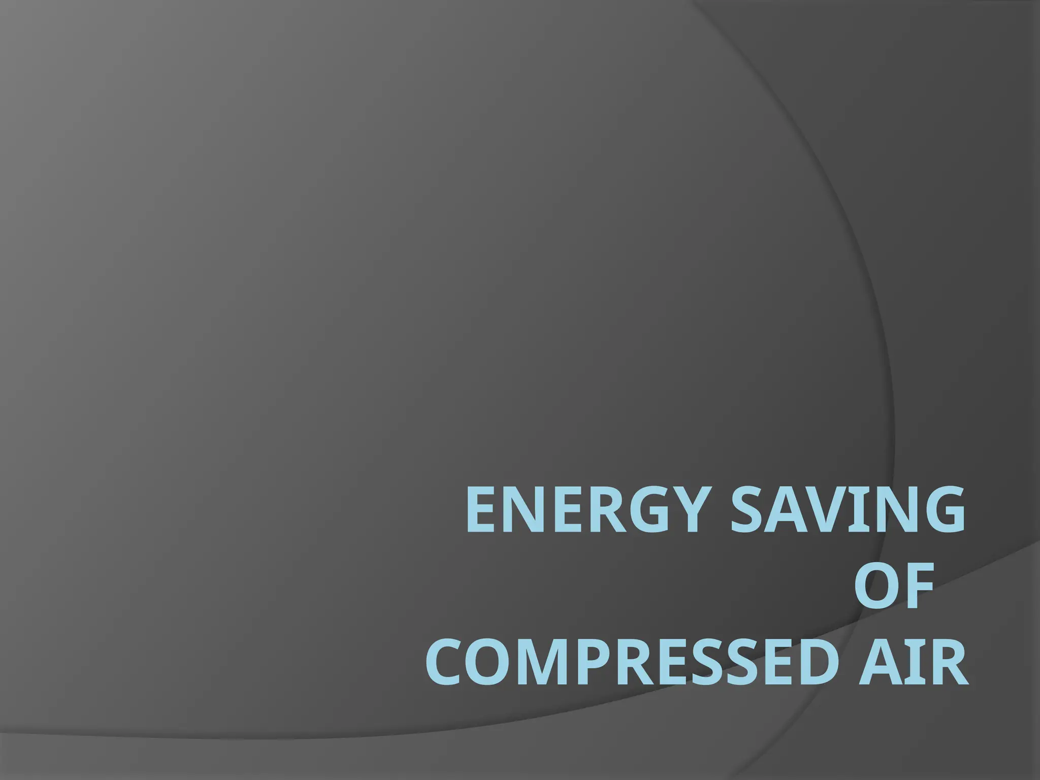 ENERGY SAVING
OF
COMPRESSED AIR
 
