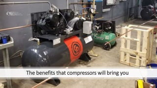 The benefits that compressors will bring you
 