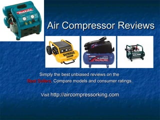 Air Compressor Reviews



      Simply the best unbiased reviews on the
Best Sellers. Compare models and consumer ratings.


      Visit http://aircompressorking.com
 