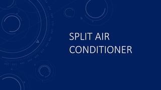 SPLIT AIR
CONDITIONER
 