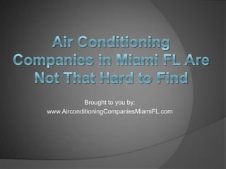 Brought to you by:
www.AirconditioningCompaniesMiamiFL.com
 
