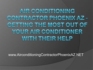 Air Conditioning Contractor Phoenix AZ - Getting The Most Out Of Your Air Conditioner With Their Help www.AirconditioningContractorPhoenixAZ.NET 