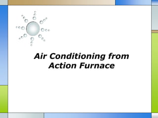 Air Conditioning from
    Action Furnace
 