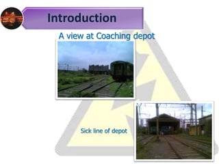 Introduction
A view at Coaching depot
Sick line of depot
 