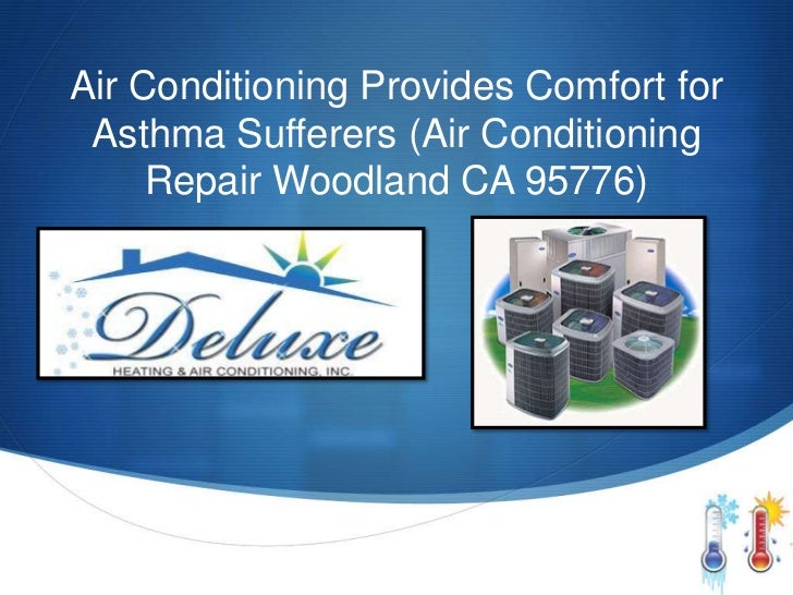 Air conditioning provides comfort for asthma sufferers (air conditioning repair woodland ca 95776)