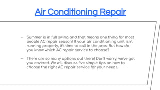 Air Conditioning Repair
• Summer is in full swing and that means one thing for most
people AC repair season! If your air c...