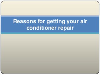 Reasons for getting your air
conditioner repair
 
