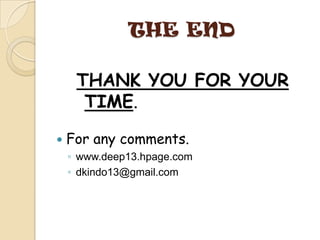 THE END
THANK YOU FOR YOUR
TIME.
 For any comments.
◦ www.deep13.hpage.com
◦ dkindo13@gmail.com
 