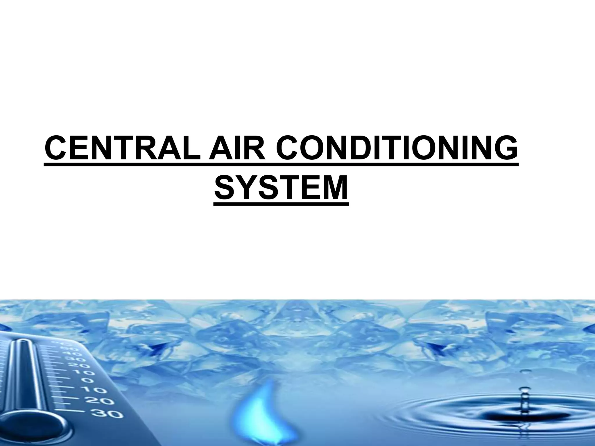 CENTRAL AIR CONDITIONING
SYSTEM
 