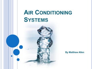 Air Conditioning Systems By Matthew Allen 