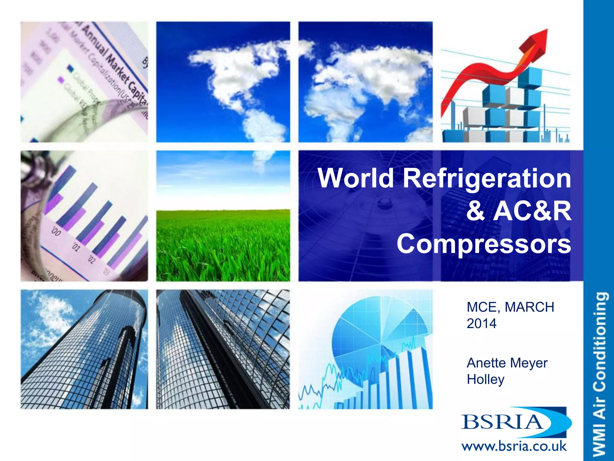 World Refrigeration & AC&R Compressors 
MCE, MARCH 2014 
Anette Meyer Holley 
 