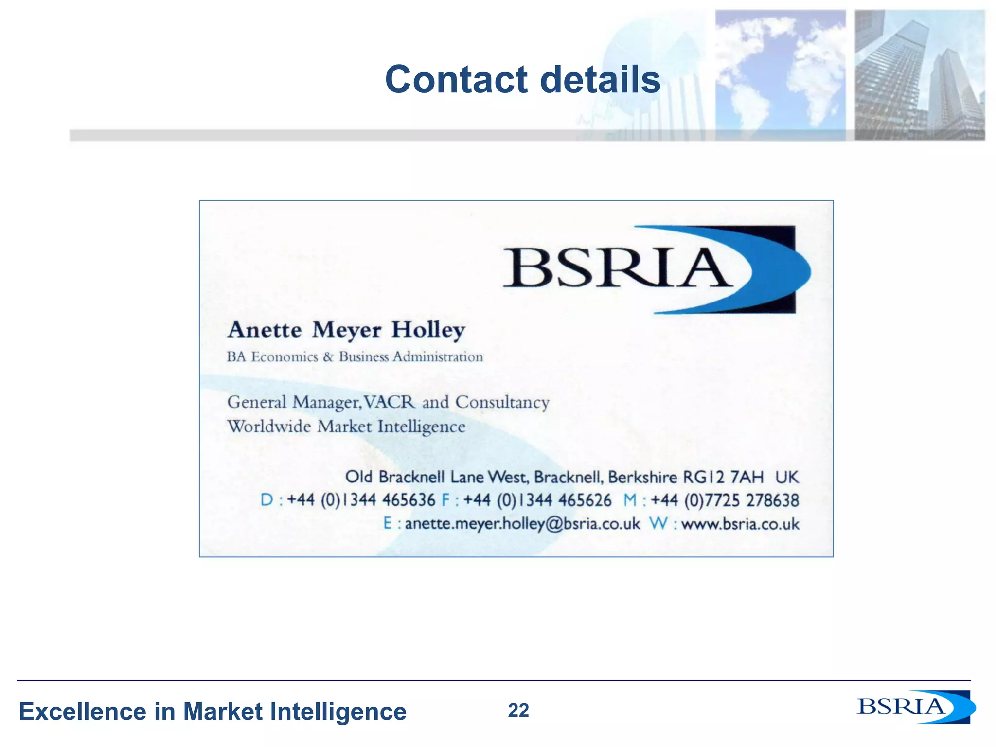 22 
Excellence in Market Intelligence 
Contact details 
22 