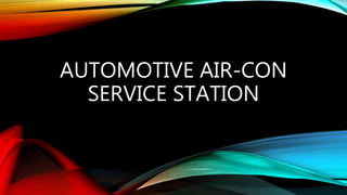 AUTOMOTIVE AIR-CON
SERVICE STATION
 