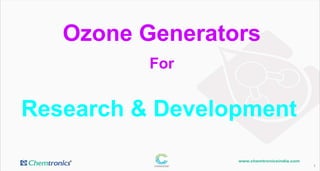 1
Research & Development
Ozone Generators
For
 