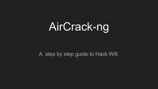 AirCrack-ng
A step by step guide to Hack Wifi.
 