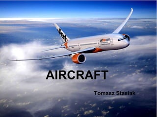 AIRCRAFT
Tomasz Stasiak
 