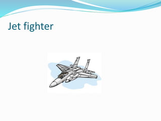 Jet fighter
 