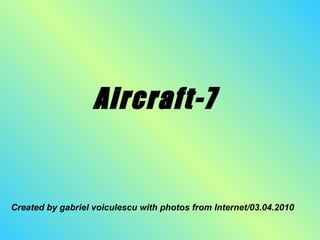 Aircraft-7 Created by gabriel voiculescu with photos from Internet/03.04.2010 