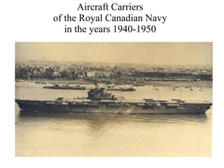 Aircraft Carriers of the Royal Canadian Navy in the years 1940-1950 