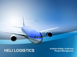 HELI LOGISTICS Aviation Safety, Audit and 
Project Management 
 