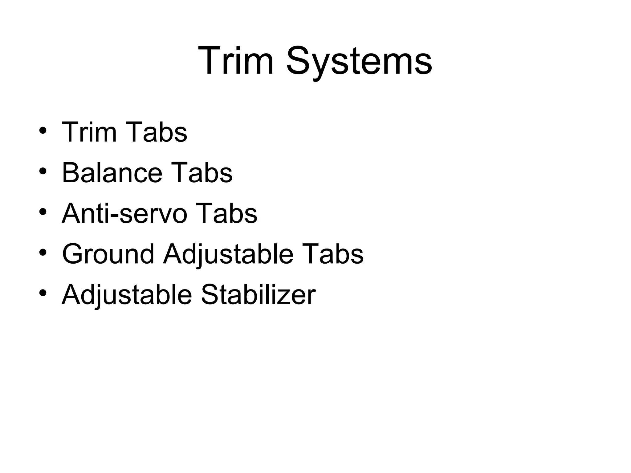 Trim Systems 
• Trim Tabs 
• Balance Tabs 
• Anti-servo Tabs 
• Ground Adjustable Tabs 
• Adjustable Stabilizer 
 