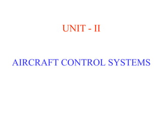 AIRCRAFT CONTROL SYSTEMS
UNIT - II
 