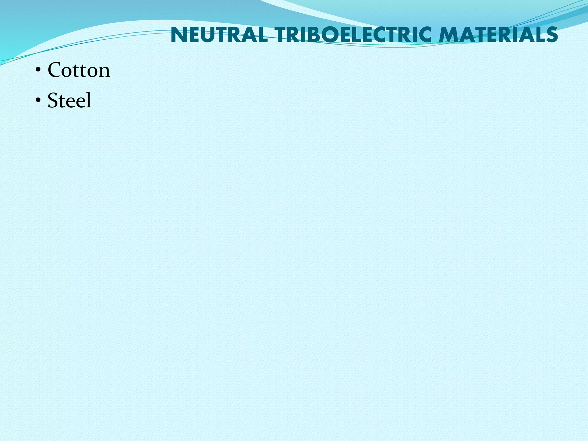 NEUTRAL TRIBOELECTRIC MATERIALS 
• Cotton 
• Steel 
 