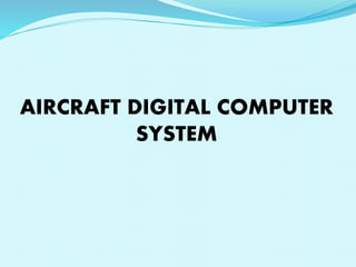 AIRCRAFT DIGITAL COMPUTER 
SYSTEM 
 