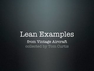 Lean Examples
  from Vintage Aircraft
 collected by Tom Curtis
 
