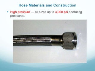  High pressure — all sizes up to 3,000 psi operating
pressures.
Hose Materials and Construction
 