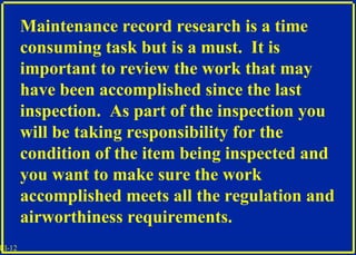 III-12
Maintenance record research is a time
consuming task but is a must. It is
important to review the work that may
hav...