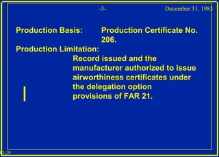 III-29
-3- December 31, 1983
Production Basis: Production Certificate No.
206.
Production Limitation:
Record issued and th...