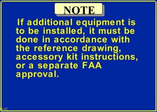 III-42
If additional equipment is
to be installed, it must be
done in accordance with
the reference drawing,
accessory kit...