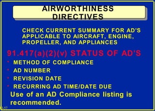 III-57
AIRWORTHINESS
DIRECTIVES
Use of an AD Compliance listing is
recommended.
CHECK CURRENT SUMMARY FOR AD’S
APPLICABLE ...
