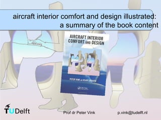 aircraft interior comfort and design illustrated:  a summary of the book content Prof dr Peter Vink  [email_address] 