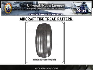 AIRCRAFT LANDING GEAR
AIRCRAFT TIRE TREAD PATTERN.AIRCRAFT TIRE TREAD PATTERN.
 