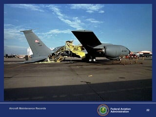 Federal Aviation
Administration
22
Aircraft Maintenance Records
 