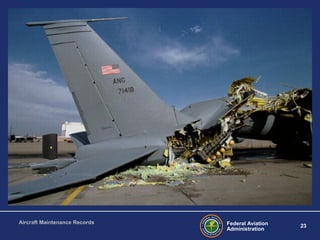 Federal Aviation
Administration
23
Aircraft Maintenance Records
 